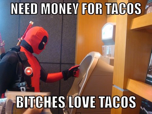 deadpool bitches tacos